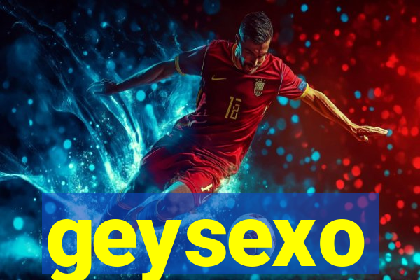 geysexo