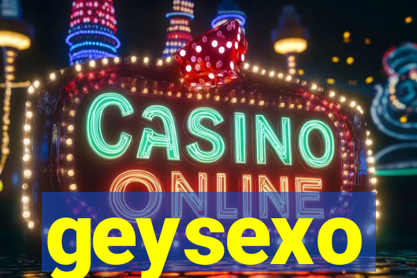 geysexo