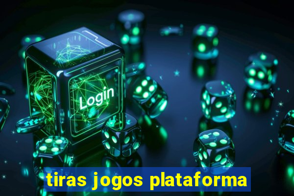 tiras jogos plataforma