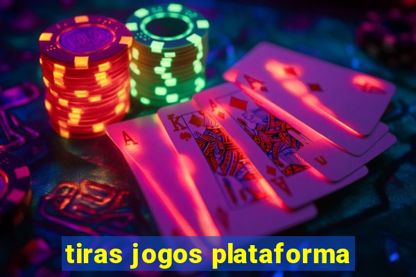 tiras jogos plataforma