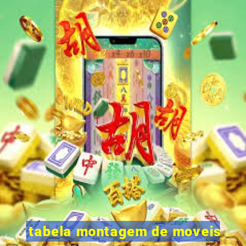 tabela montagem de moveis