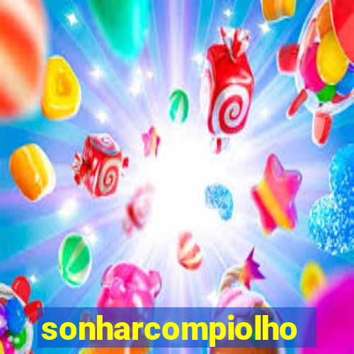 sonharcompiolho