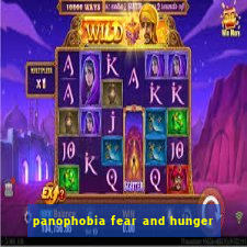 panophobia fear and hunger