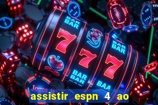 assistir espn 4 ao vivo gratis