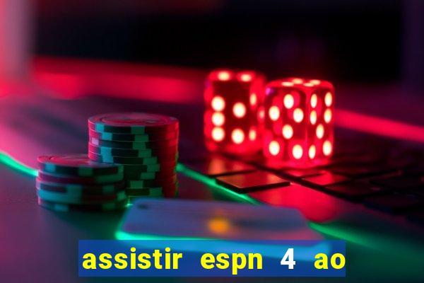 assistir espn 4 ao vivo gratis