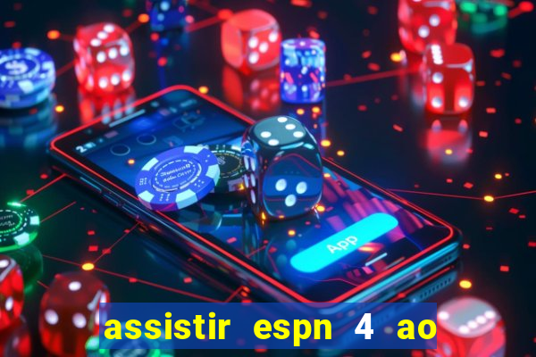 assistir espn 4 ao vivo gratis