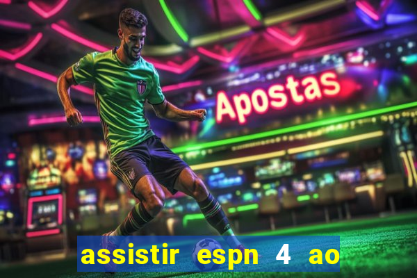 assistir espn 4 ao vivo gratis