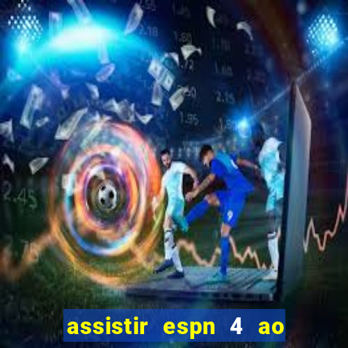 assistir espn 4 ao vivo gratis