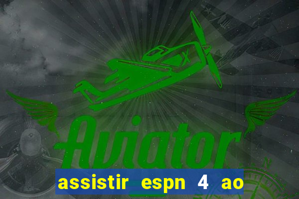 assistir espn 4 ao vivo gratis