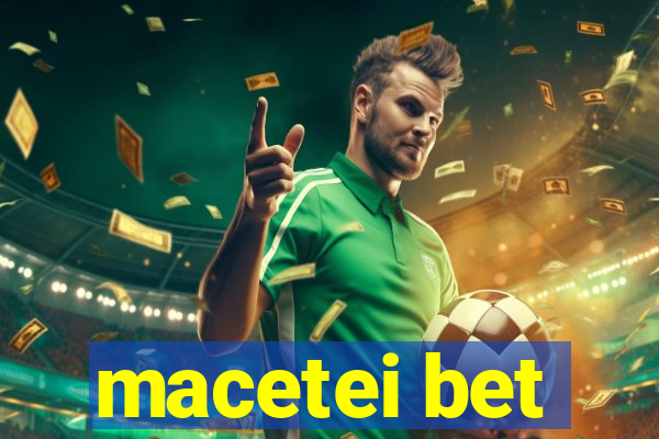 macetei bet