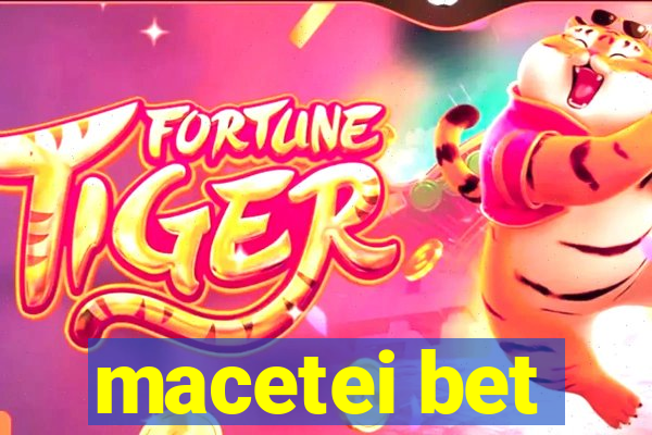 macetei bet