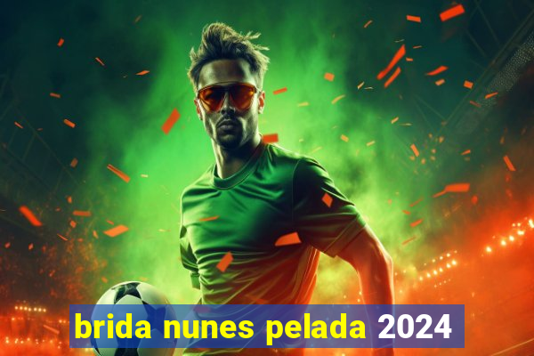 brida nunes pelada 2024