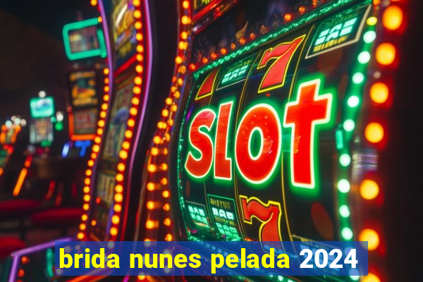 brida nunes pelada 2024