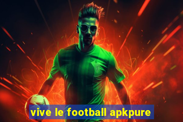 vive le football apkpure