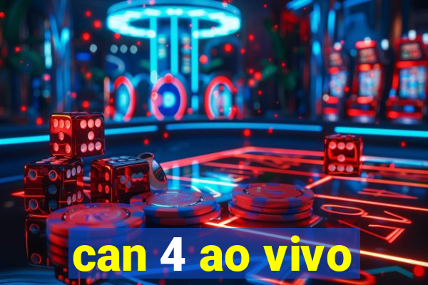 can 4 ao vivo