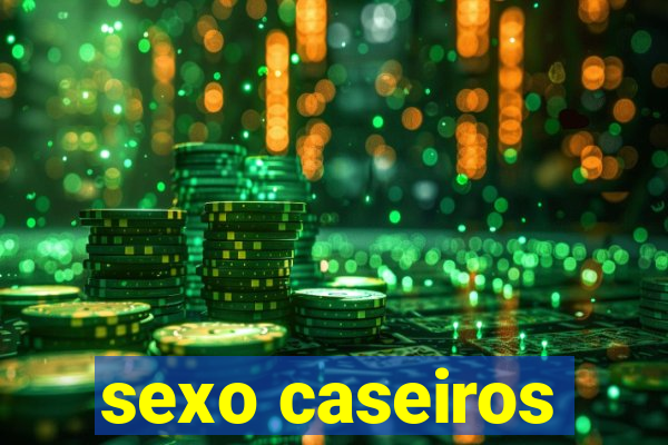 sexo caseiros