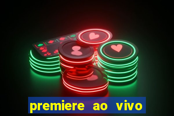 premiere ao vivo corinthians gratis