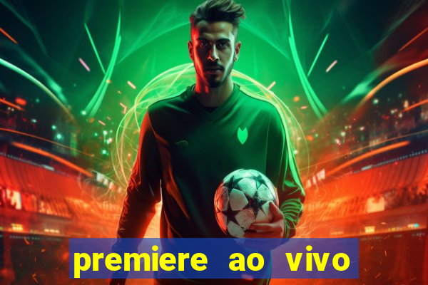 premiere ao vivo corinthians gratis