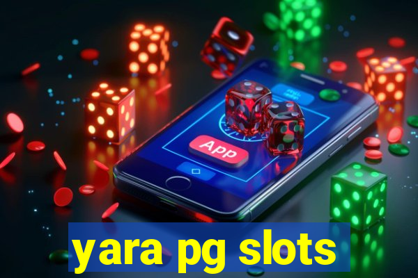 yara pg slots