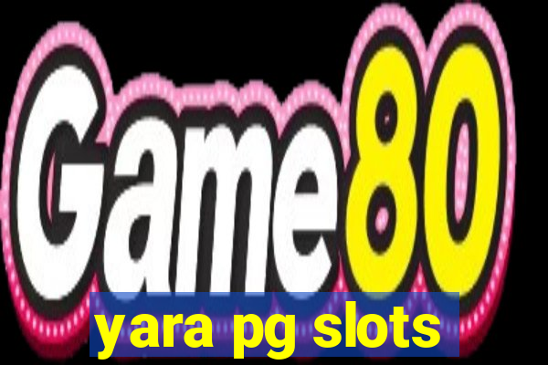 yara pg slots