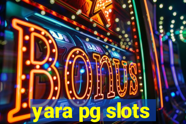 yara pg slots