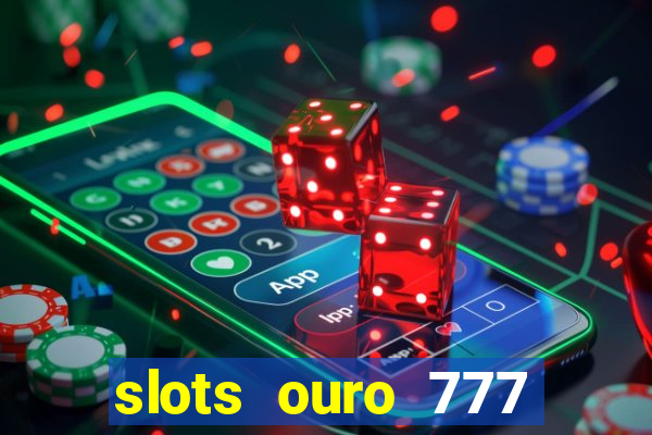 slots ouro 777 play store