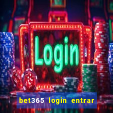 bet365 login entrar agora direto no celular