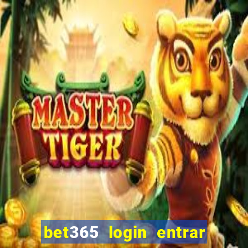 bet365 login entrar agora direto no celular