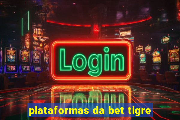 plataformas da bet tigre