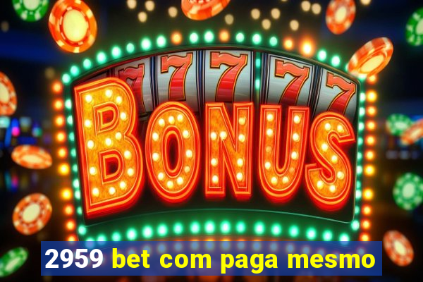 2959 bet com paga mesmo