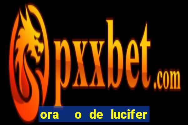 ora  o de lucifer para ganhar na mega sena