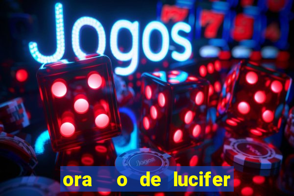 ora  o de lucifer para ganhar na mega sena