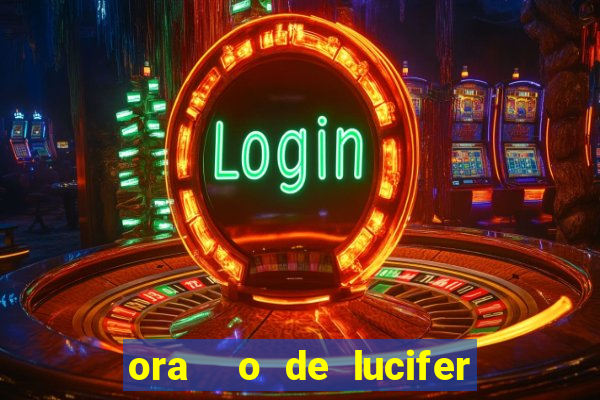 ora  o de lucifer para ganhar na mega sena