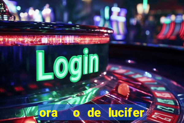 ora  o de lucifer para ganhar na mega sena