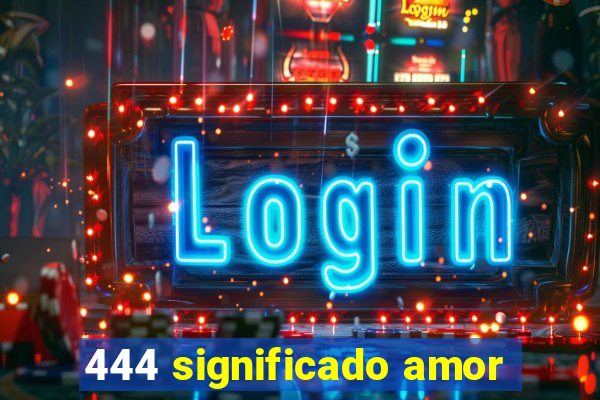 444 significado amor