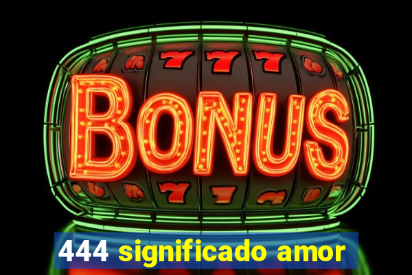 444 significado amor