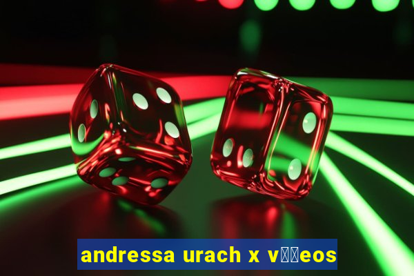 andressa urach x v閾哾eos