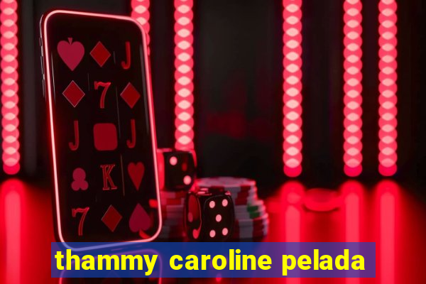 thammy caroline pelada