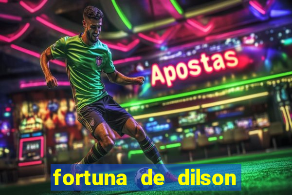 fortuna de dilson pereira da silva