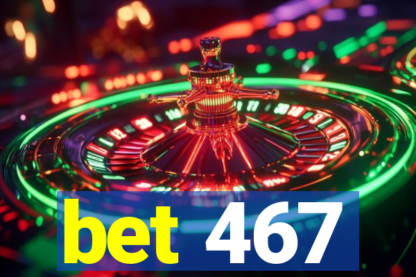 bet 467