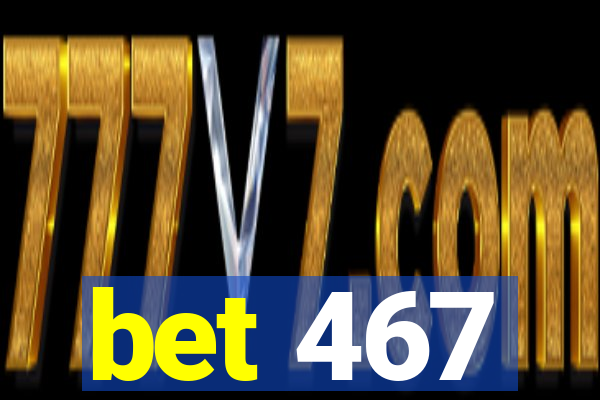 bet 467