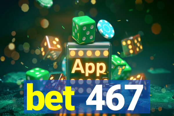 bet 467