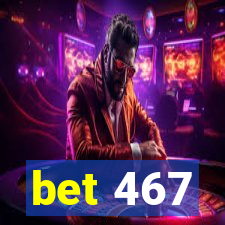 bet 467