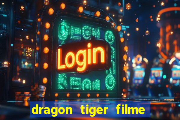 dragon tiger filme completo dublado online