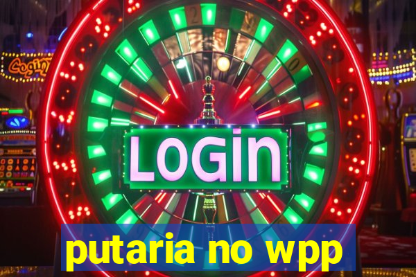 putaria no wpp