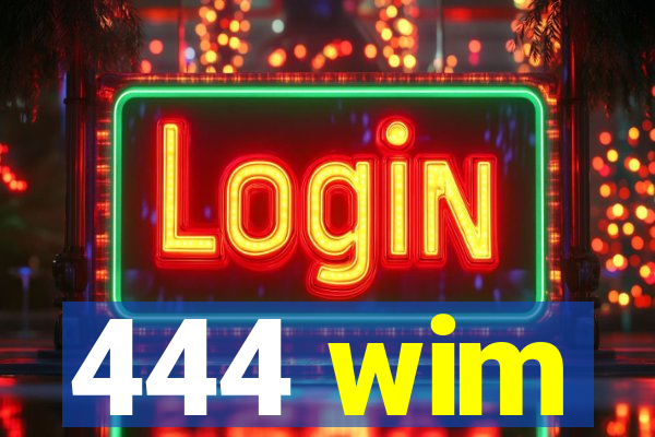 444 wim