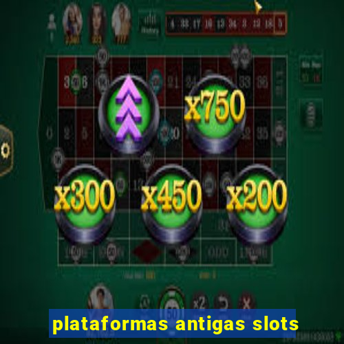 plataformas antigas slots