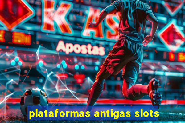 plataformas antigas slots