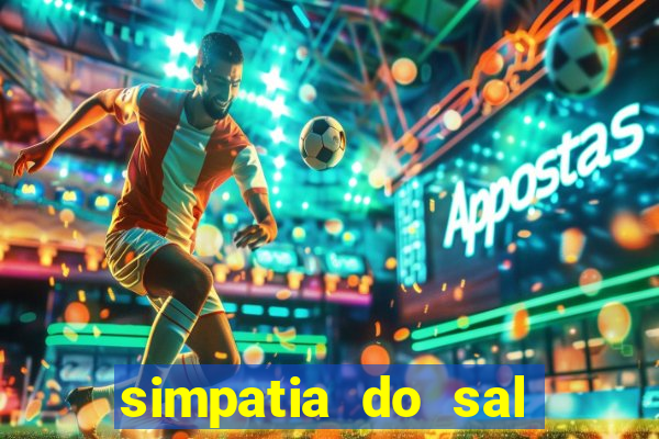 simpatia do sal grosso para afastar rival