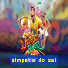 simpatia do sal grosso para afastar rival